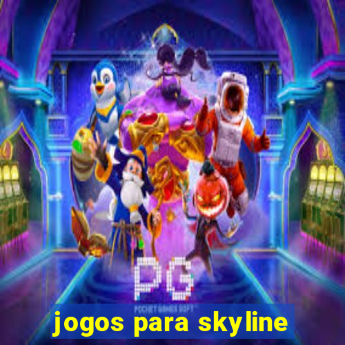 jogos para skyline